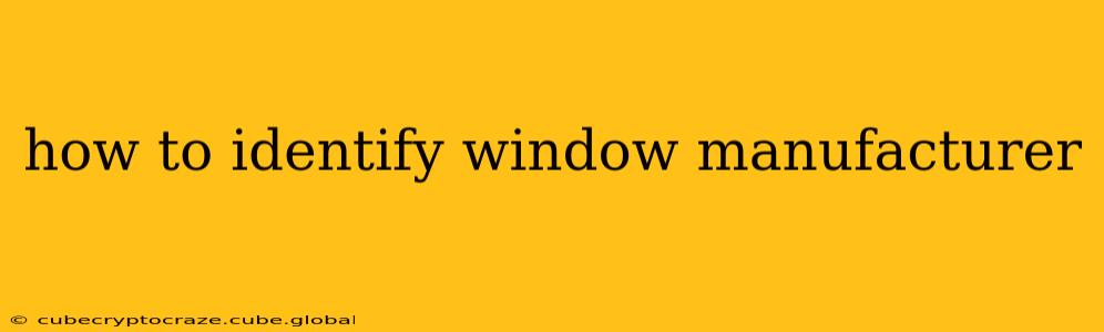 how to identify window manufacturer