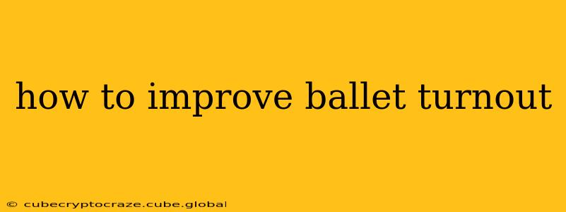 how to improve ballet turnout