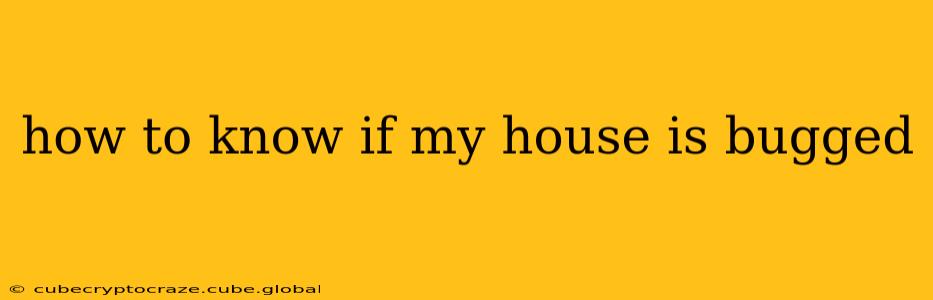 how to know if my house is bugged