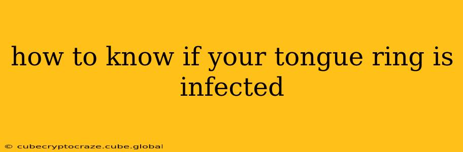 how to know if your tongue ring is infected