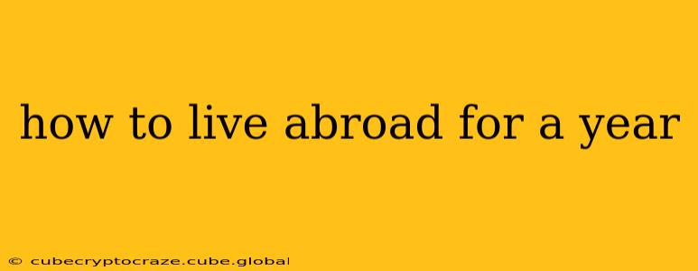 how to live abroad for a year