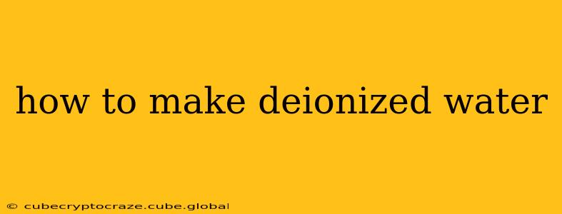 how to make deionized water
