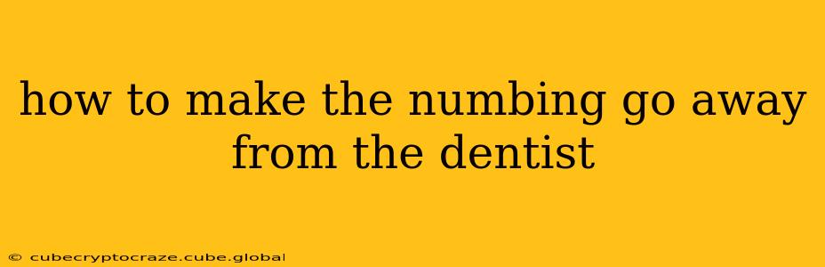 how to make the numbing go away from the dentist