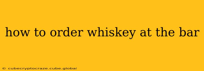 how to order whiskey at the bar