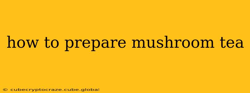 how to prepare mushroom tea