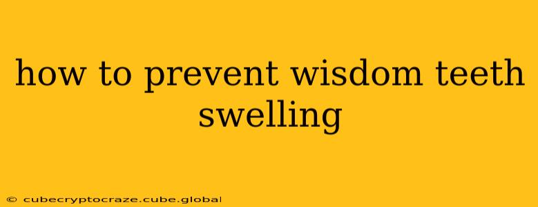 how to prevent wisdom teeth swelling