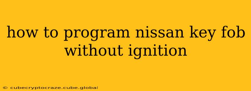 how to program nissan key fob without ignition