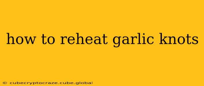 how to reheat garlic knots