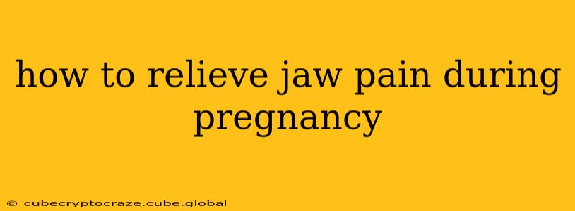 how to relieve jaw pain during pregnancy