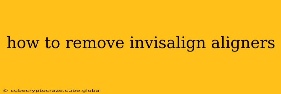how to remove invisalign aligners