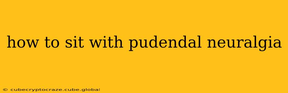 how to sit with pudendal neuralgia