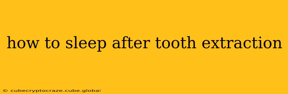 how to sleep after tooth extraction