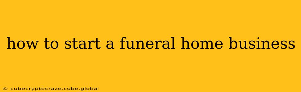 how to start a funeral home business