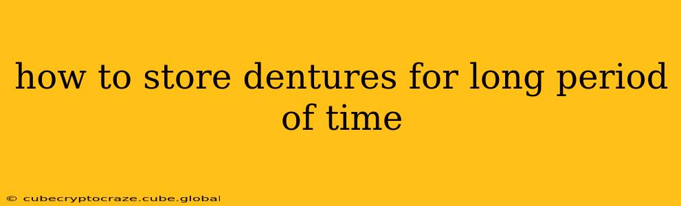 how to store dentures for long period of time