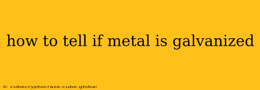 how to tell if metal is galvanized