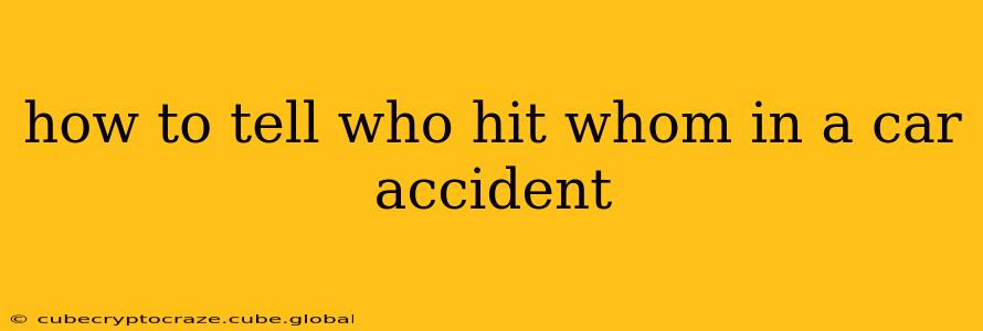 how to tell who hit whom in a car accident
