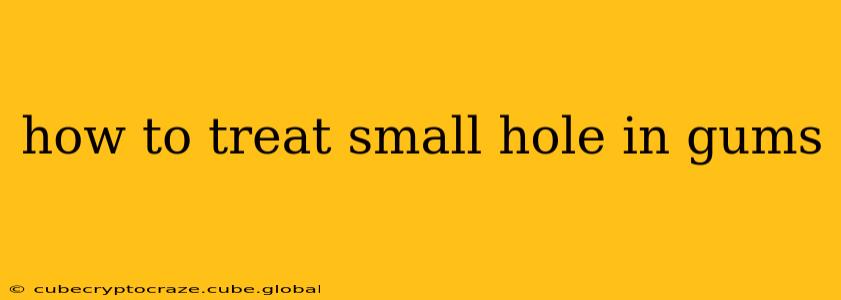 how to treat small hole in gums