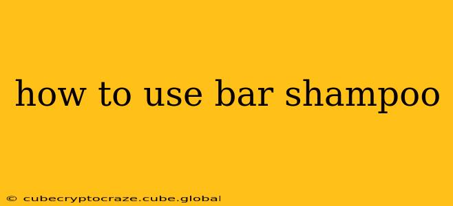 how to use bar shampoo