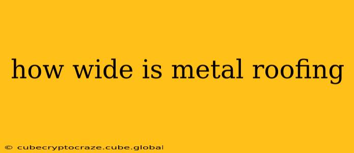 how wide is metal roofing