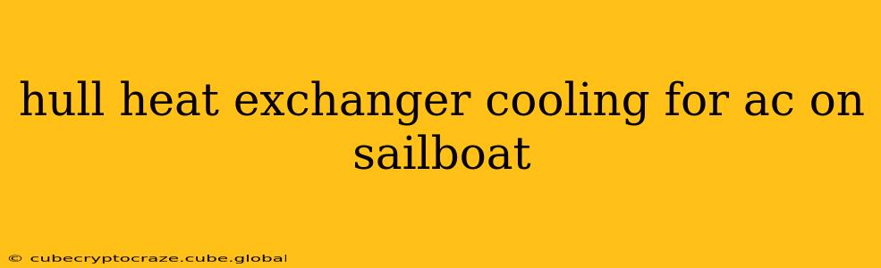 hull heat exchanger cooling for ac on sailboat