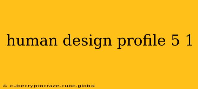 human design profile 5 1