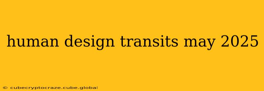 human design transits may 2025
