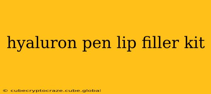 hyaluron pen lip filler kit