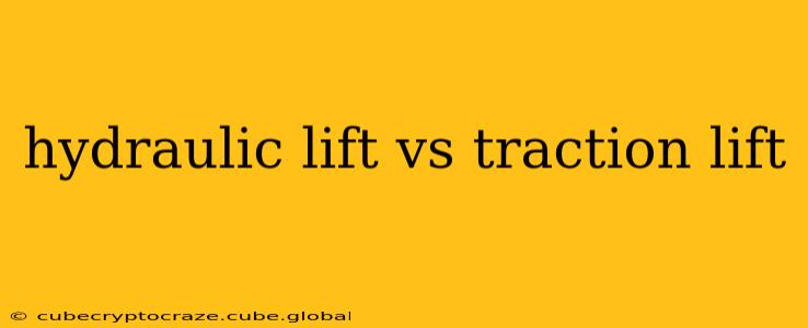 hydraulic lift vs traction lift