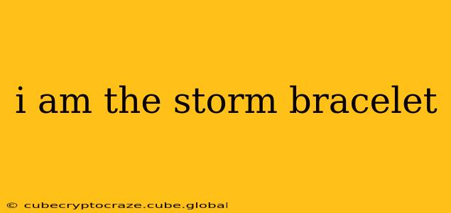 i am the storm bracelet