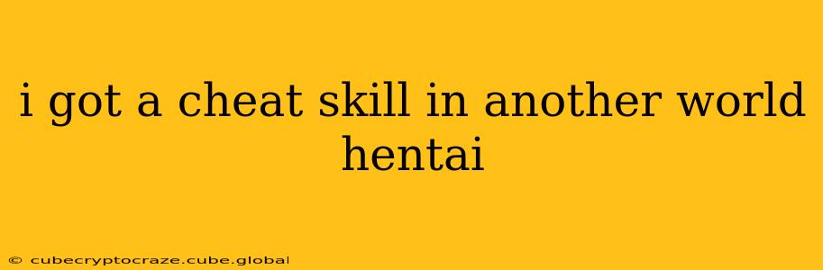 i got a cheat skill in another world hentai