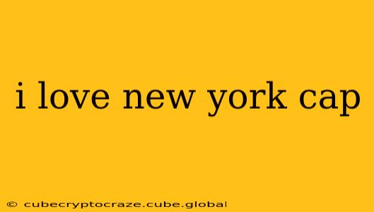 i love new york cap
