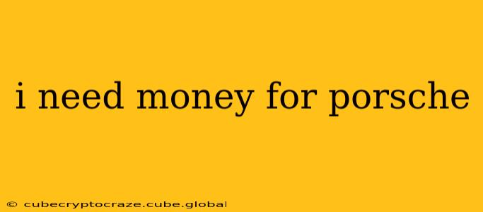 i need money for porsche