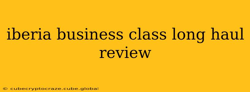 iberia business class long haul review