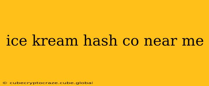 ice kream hash co near me