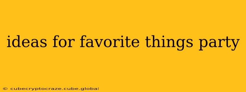 ideas for favorite things party