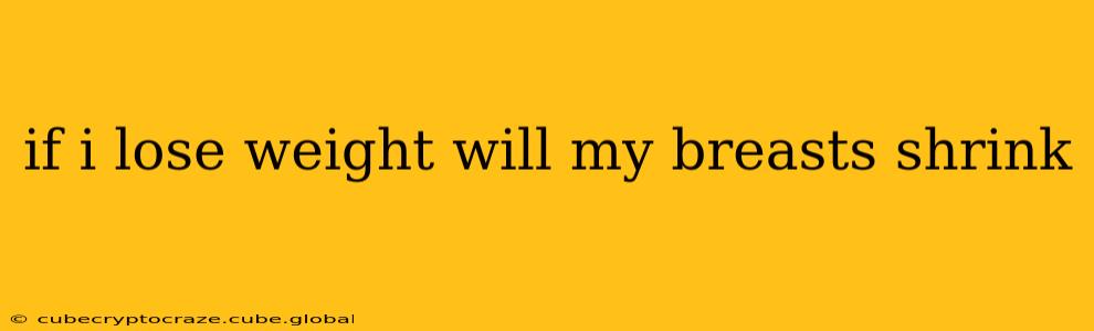 if i lose weight will my breasts shrink