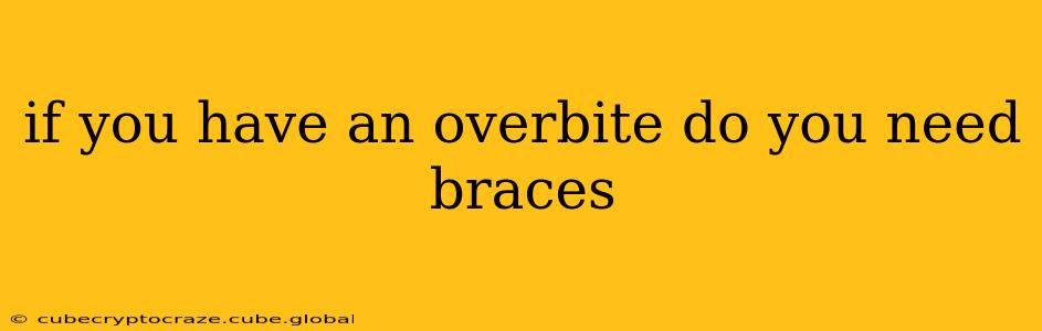 if you have an overbite do you need braces