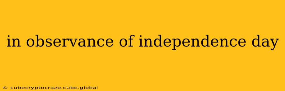 in observance of independence day