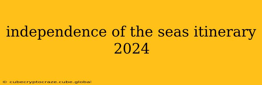 independence of the seas itinerary 2024