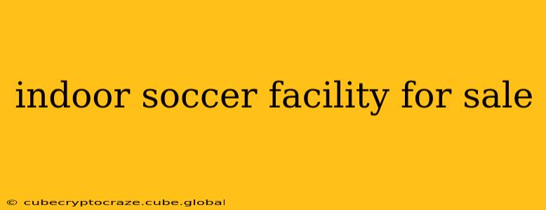 indoor soccer facility for sale