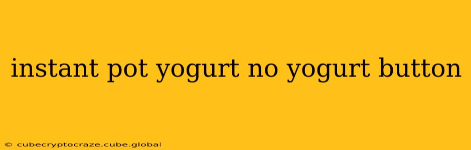 instant pot yogurt no yogurt button