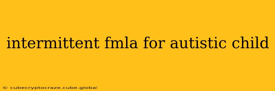 intermittent fmla for autistic child