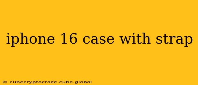 iphone 16 case with strap