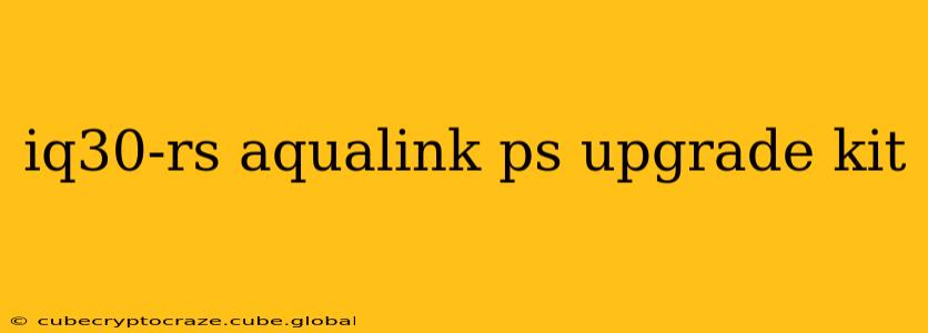 iq30-rs aqualink ps upgrade kit