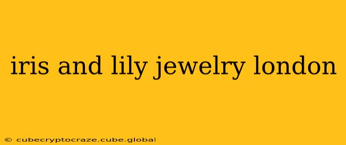 iris and lily jewelry london