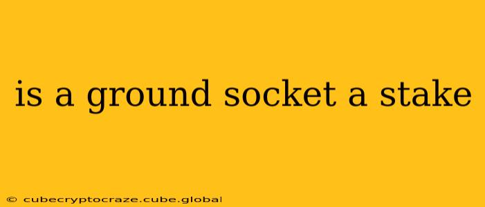 is a ground socket a stake