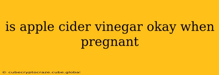 is apple cider vinegar okay when pregnant