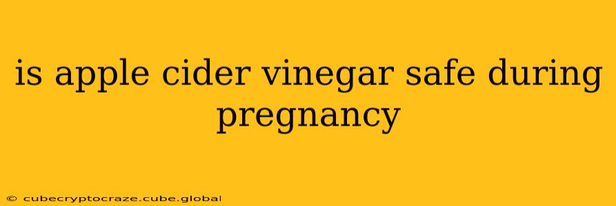 is apple cider vinegar safe during pregnancy