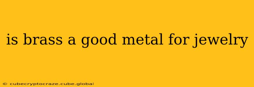 is brass a good metal for jewelry