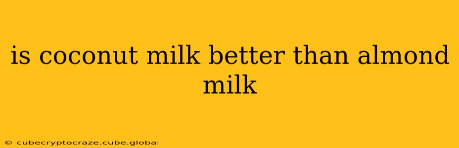 is coconut milk better than almond milk